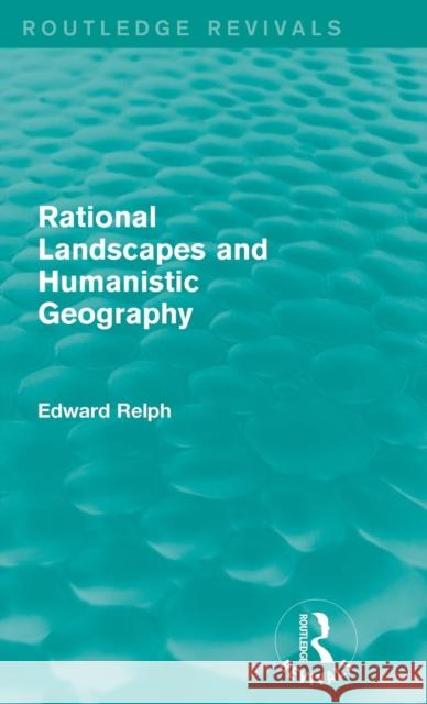 Rational Landscapes and Humanistic Geography Edward Relph 9781138943254 Routledge