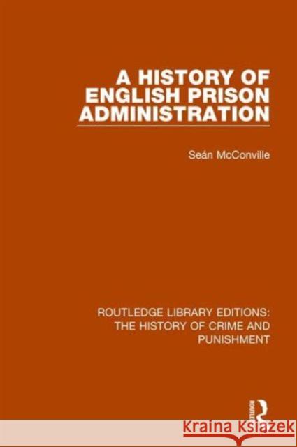 A History of English Prison Administration Sean McConville 9781138943346