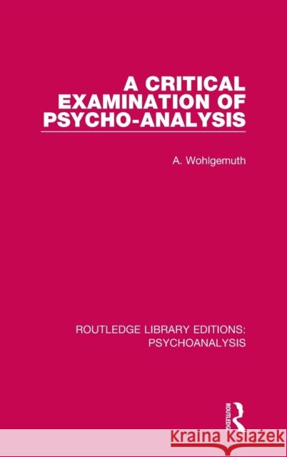 A Critical Examination of Psycho-Analysis A. Wohlgemuth 9781138943353 Routledge