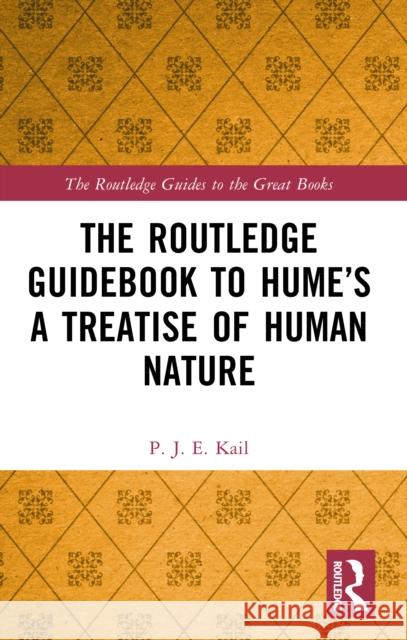 The Routledge Guidebook to Hume’s A Treatise of Human Nature P. J. E. (University of Oxford, UK) Kail 9781138943551 Routledge
