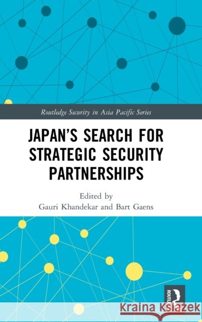 Japan's Search for Strategic Security Partnerships Gauri Khandekar Bart Gaens 9781138943599 Routledge