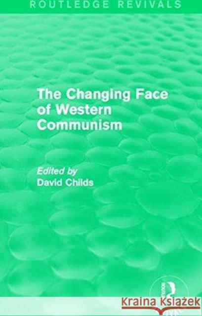 The Changing Face of Western Communism David Childs 9781138943834 Routledge