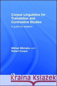 Corpus Linguistics for Translation and Contrastive Studies: A guide for research Mikhailov, Mikhail 9781138944039 Taylor and Francis