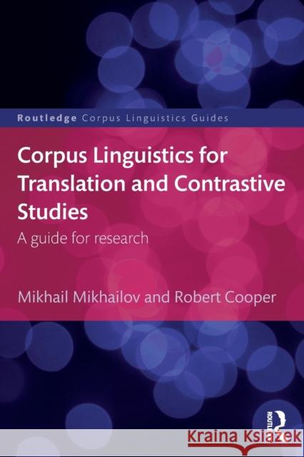 Corpus Linguistics for Translation and Contrastive Studies: A guide for research Mikhailov, Mikhail 9781138944046 Taylor and Francis