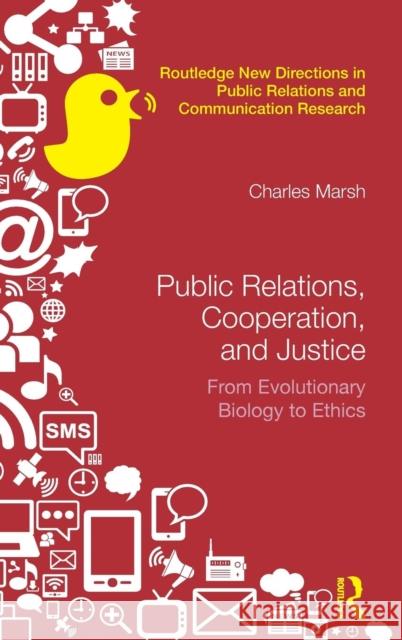 Public Relations, Cooperation, and Justice: From Evolutionary Biology to Ethics Charles Marsh 9781138944206 Routledge