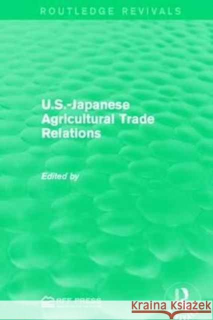 U.S.-Japanese Agricultural Trade Relations Emery N. Castle Kenzo Hemmi Sally A. Skillings 9781138944336