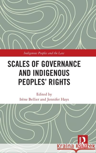 Scales of Governance and Indigenous Peoples' Rights Bellier, Irene 9781138944480