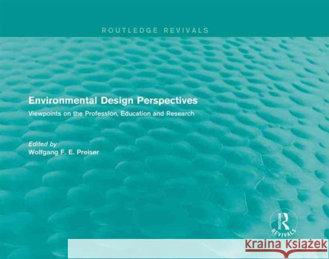 Environmental Design Perspectives: Viewpoints on the Profession, Education and Research Wolfgang F. E. Preiser 9781138944572 Routledge