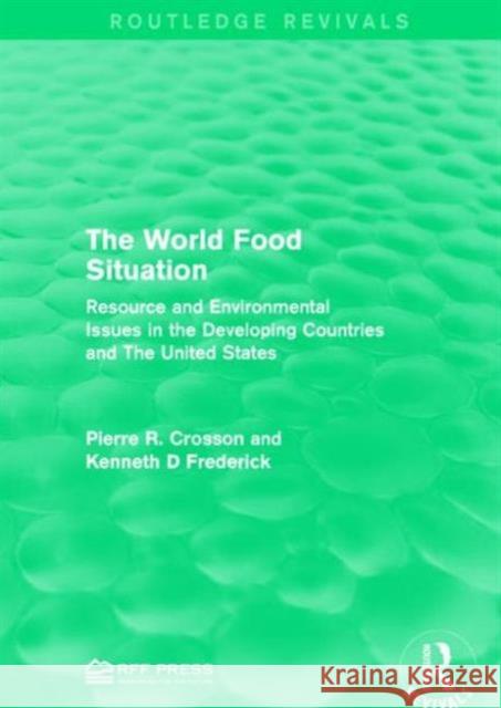 The World Food Situation: Resource and Environmental Issues in the Developing Countries and the United States Pierre R. Crosson Kenneth D. Frederick 9781138944619 Routledge