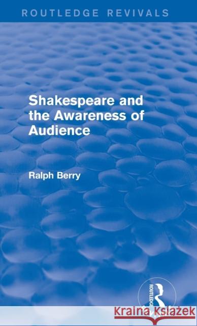Shakespeare and the Awareness of Audience Ralph Berry 9781138944749 Routledge