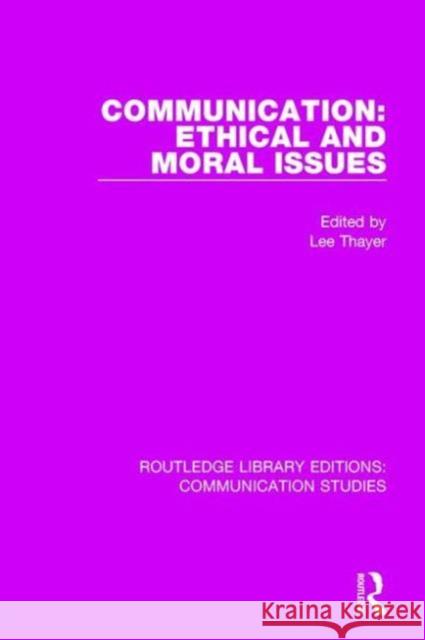 Communication: Ethical and Moral Issues Lee Thayer   9781138944961 Taylor and Francis