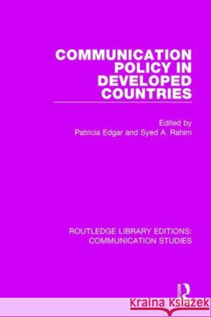Communication Policy in Developed Countries Patricia Edgar Syed A. Rahim 9781138944985 Routledge