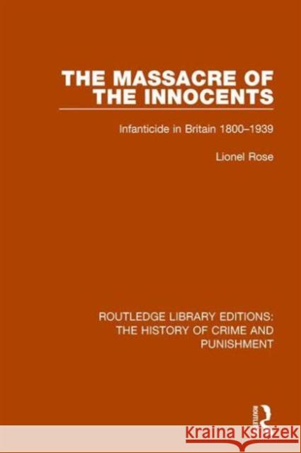 Massacre of the Innocents: Infanticide in Great Britain 1800-1939 Lionel Rose 9781138945036 Routledge
