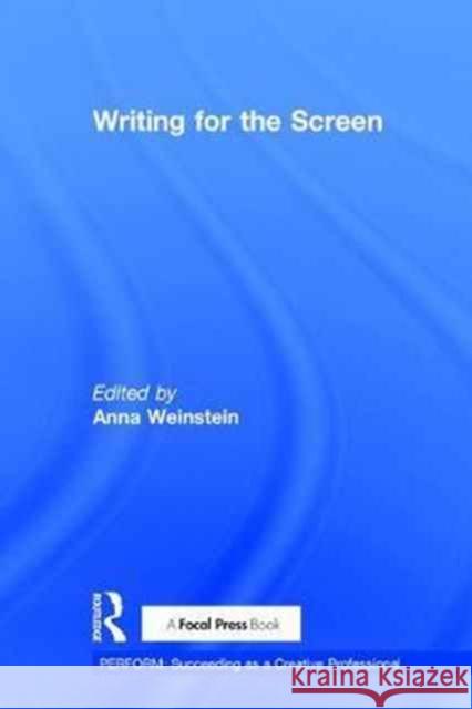 Writing for the Screen: Writing for the Screen Weinstein, Anna 9781138945111