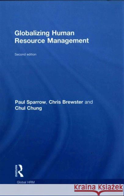 Globalizing Human Resource Management Paul Sparrow Chris Brewster Chul Chung 9781138945302