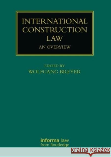 Construction Law International: An Overview Wolfgang Breyer 9781138945470 Informa Law from Routledge