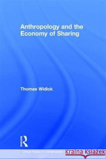 Anthropology and the Economy of Sharing Thomas Widlok 9781138945555 Routledge