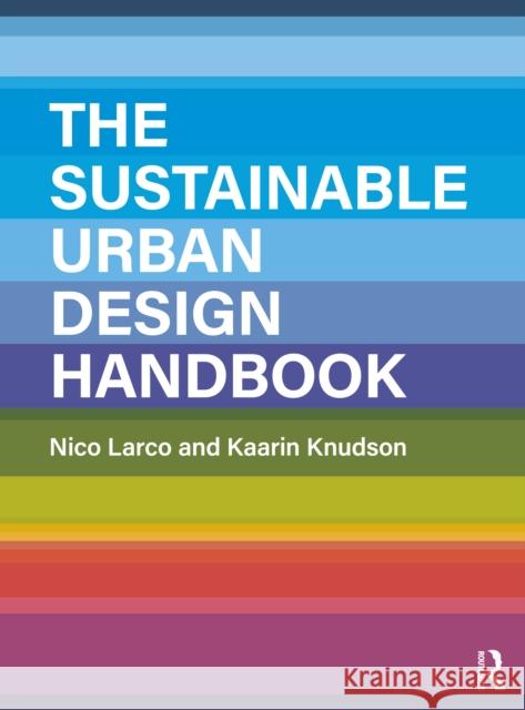 The Sustainable Urban Design Handbook Nico Larco   9781138945678 Routledge