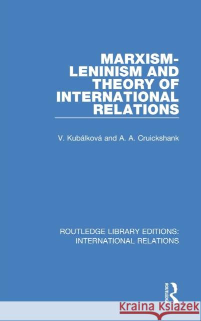 Marxism-Leninism and the Theory of International Relations V. Kubalkova A. Cruickshank 9781138945883 Routledge