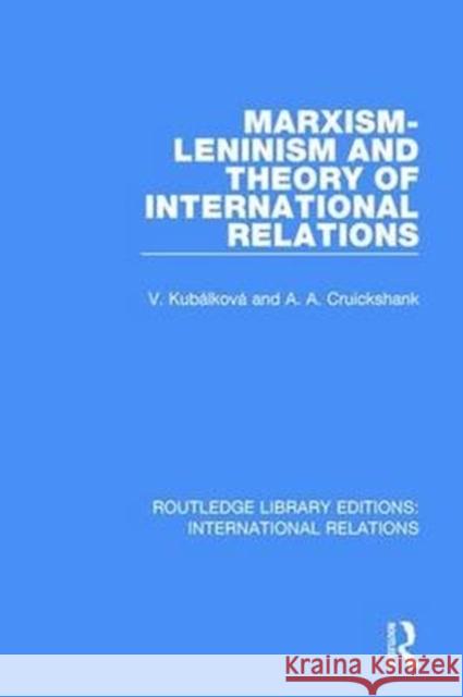 Marxism-Leninism and the Theory of International Relations V. Kubalkova A. Cruickshank 9781138945913 Routledge