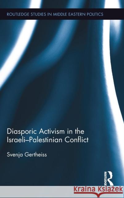 Diasporic Activism in the Israeli-Palestinian Conflict Svenja Gertheiss 9781138946118 Routledge