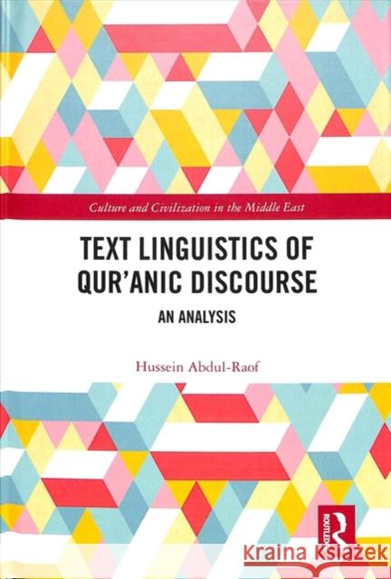 The Text Linguistics of Qur'anic Discourse: An Analysis Hussein Abdul-Raof 9781138946224 Routledge