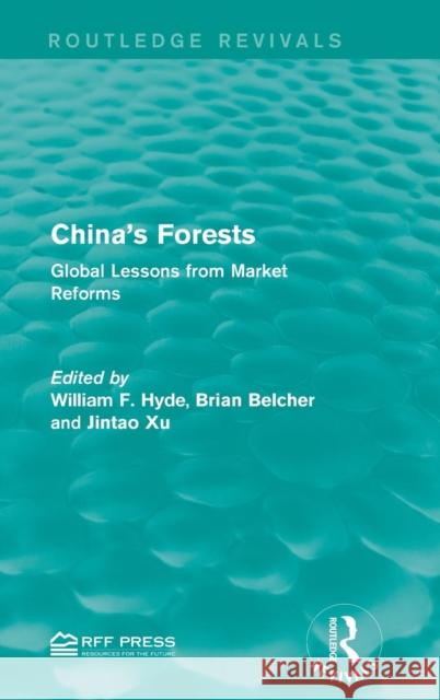 China's Forests: Global Lessons from Market Reforms William F. Hyde Brian Belcher Jintao Xu 9781138946231