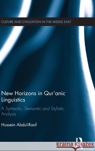 New Horizons in Qur'anic Linguistics: A Syntactic, Semantic and Stylistic Analysis Abdul-Raof, Hussein 9781138946286 Routledge