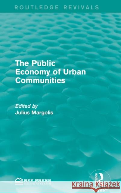 The Public Economy of Urban Communities Julius Margoli 9781138946408 Routledge