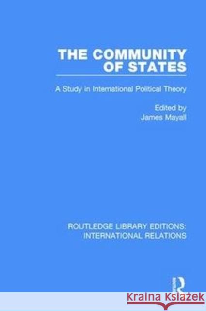 The Community of States: A Study in International Political Theory James Mayall 9781138946620
