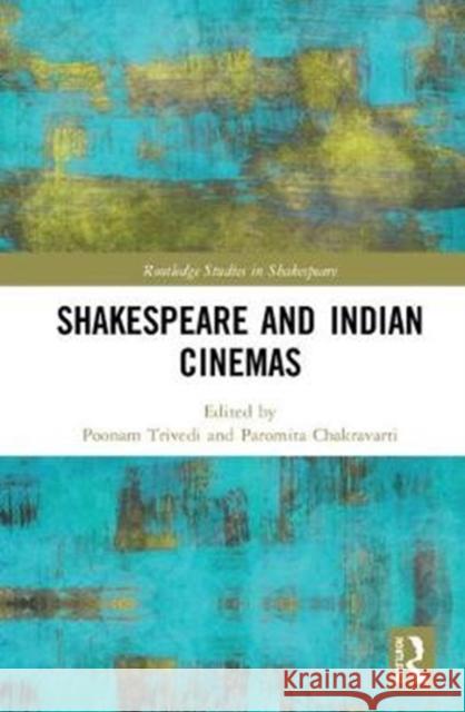 Shakespeare and Indian Cinemas: Local Habitations Trivedi, Poonam 9781138946927