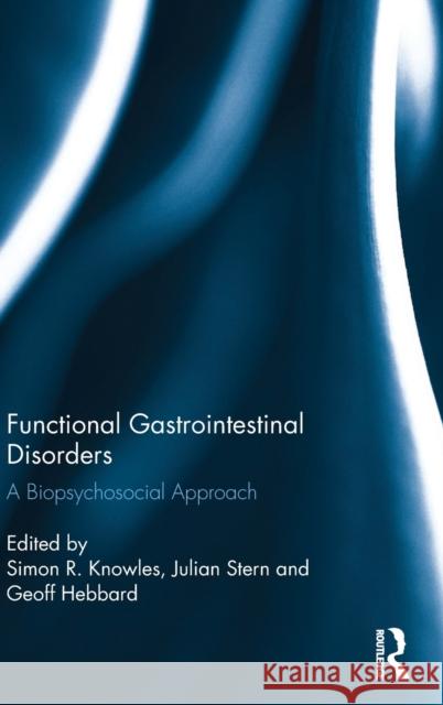 Functional Gastrointestinal Disorders: A Biopsychosocial Approach Simon R. Knowles Julian Stern Geoff Hebbard 9781138947030 Routledge