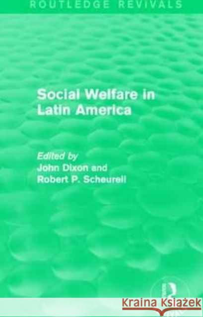 Social Welfare in Latin America John Dixon Robert P. Scheurell 9781138947108 Routledge