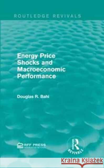 Energy Price Shocks and Macroeconomic Performance Douglas R. Bohi 9781138947153