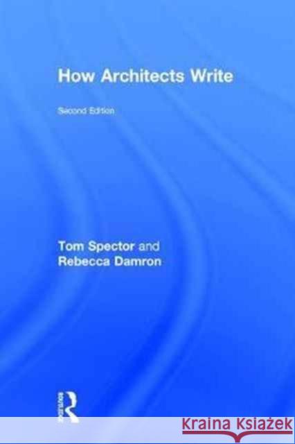 How Architects Write Tom Spector Rebecca Damron 9781138947252 Routledge