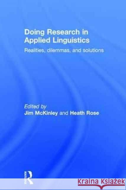 Doing Research in Applied Linguistics: Realities, Dilemmas, and Solutions Heath Rose Jim McKinley 9781138947351 Routledge