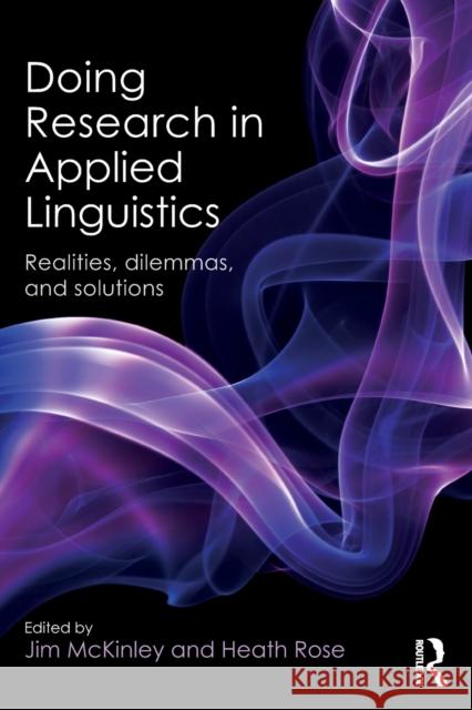 Doing Research in Applied Linguistics: Realities, Dilemmas, and Solutions McKinley, Jim 9781138947368 Routledge