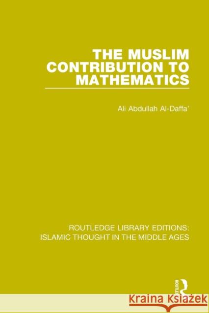 The Muslim Contribution to Mathematics Ali Abdullah Al-Daffa' 9781138947399 Taylor and Francis