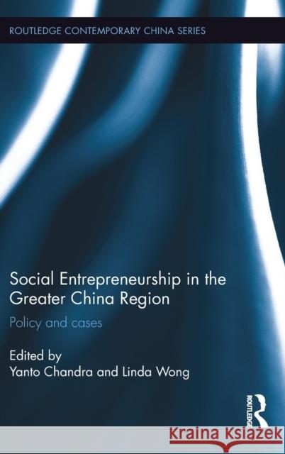 Social Entrepreneurship in the Greater China Region: Policy and Cases Yanto Chandra 9781138947498 Routledge