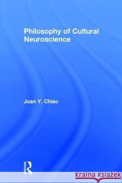 Philosophy of Cultural Neuroscience Joan Y. Chiao 9781138947504 Routledge