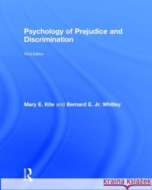 Psychology of Prejudice and Discrimination: 3rd Edition Mary E. Kite Bernard E. Whitley, Jr.  9781138947528 Taylor and Francis