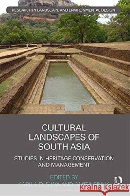 Cultural Landscapes of South Asia: Studies in Heritage Conservation and Management Amita Sinha Kapila Silva 9781138947573 Routledge