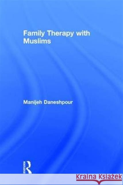 Family Therapy with Muslims Manijeh Daneshpour 9781138947962 Routledge