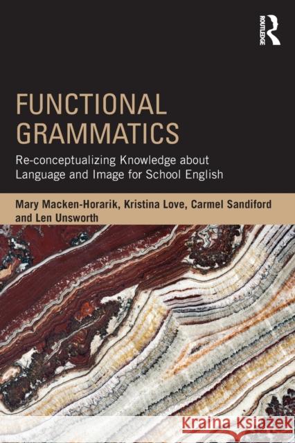 Functional Grammatics: Re-conceptualizing Knowledge about Language and Image for School English Macken-Horarik, Mary 9781138948051 Routledge