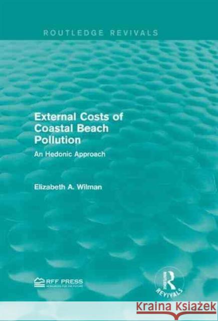 External Costs of Coastal Beach Pollution: An Hedonic Approach Elizabeth A. Wilman 9781138948181 Routledge