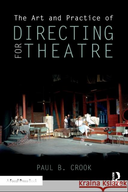 The Art and Practice of Directing for Theatre Paul Crook 9781138948518 Focal Press