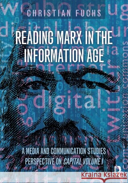 Reading Marx in the Information Age: A Media and Communication Studies Perspective on Capital Volume 1 Christian Fuchs 9781138948563