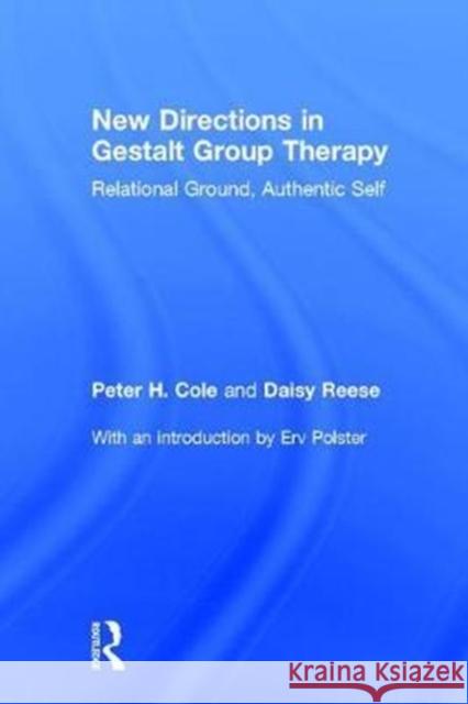 New Directions in Gestalt Group Therapy: Relational Ground, Authentic Self Peter H. Cole 9781138948617 Routledge