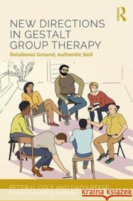 New Directions in Gestalt Group Therapy: Relational Ground, Authentic Self Peter H. Cole 9781138948624 Routledge