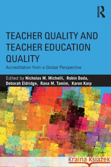 Teacher Quality and Teacher Education Quality: Accreditation from a Global Perspective Nicholas M. Michelli Robin Dada Deborah Eldridge 9781138948723